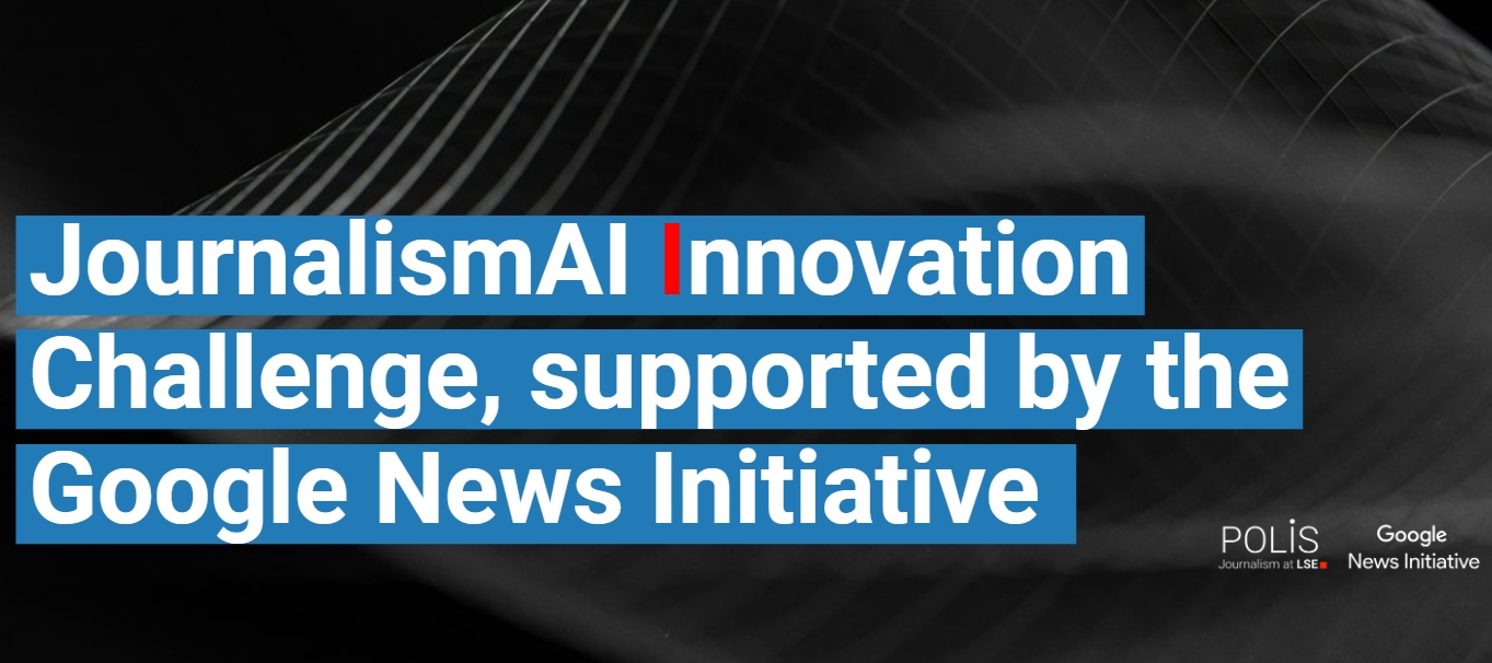 Journalism AI Innovation Challenge by Polis and supported by Google News Initiative